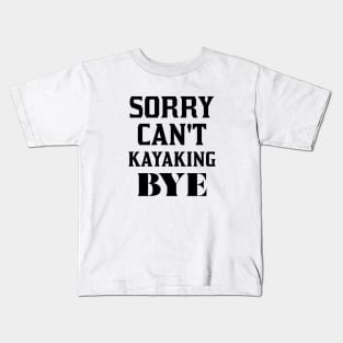 Sorry Can't Kayaking Bye Kids T-Shirt